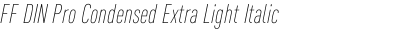 FF DIN Pro Condensed Extra Light Italic